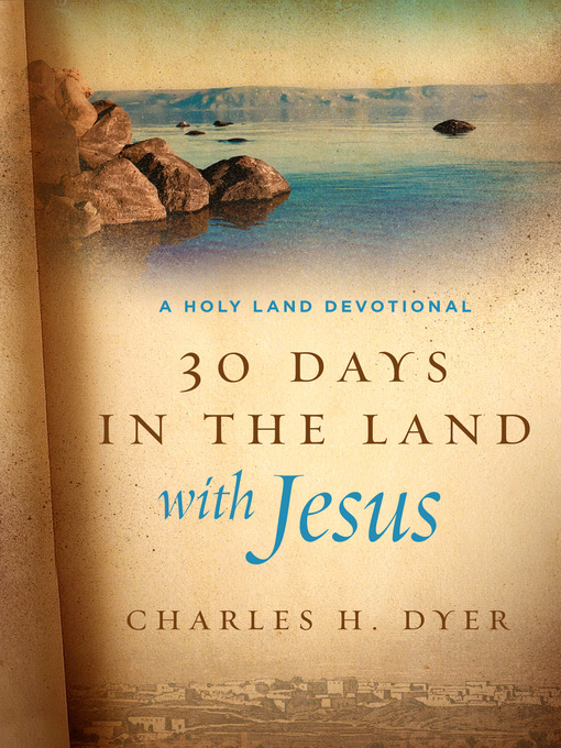 Title details for 30 Days in the Land with Jesus by Charles H Dyer - Wait list